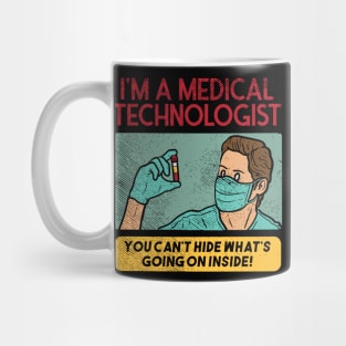 I'm A Medical Technologist - You Can't Hide Whats Going On Inside! Mug